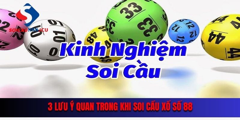 3 lưu ý quan trong khi soi cầu xổ số 88