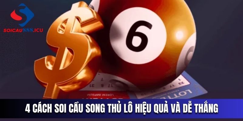 4 cách soi cầu song thủ lô hiệu quả và dễ thắng