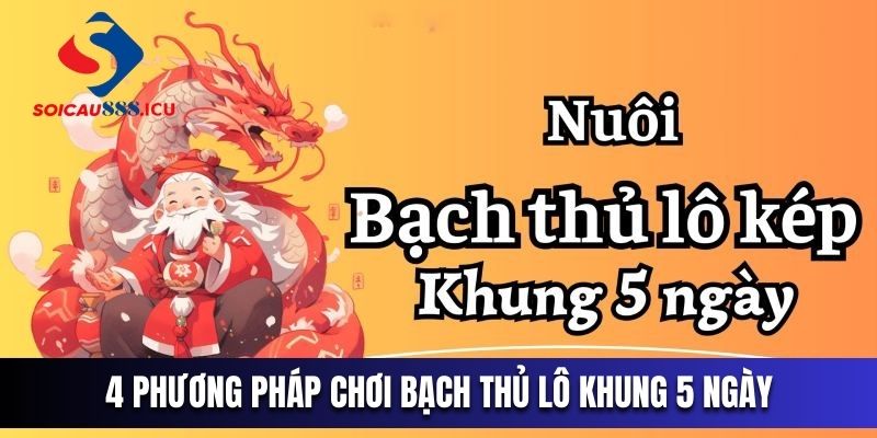 4 phương pháp chơi bạch thủ lô khung 5 ngày