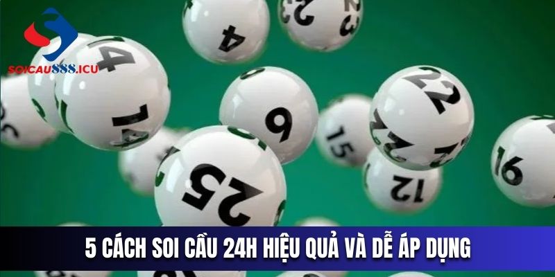 5 cách soi cầu 24h hiệu quả và dễ áp dụng