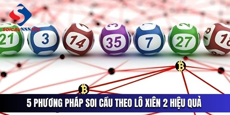 5 phương pháp soi cầu theo lô xiên 2 hiệu quả 