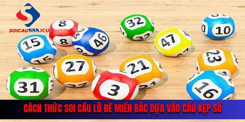 Cách thức soi cầu lô đề miền Bắc dựa vào cầu kẹp số