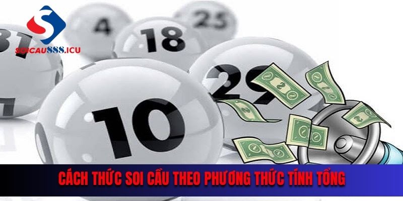 Cách thức soi cầu theo phương thức tính tổng