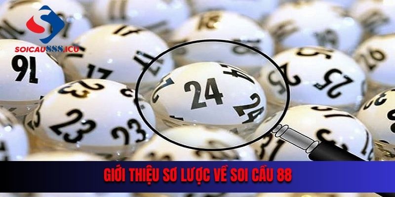 Giới thiệu sơ lược về soi cầu 88