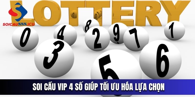 Soi cầu vip 4 số giúp tối đa hóa lựa chọn